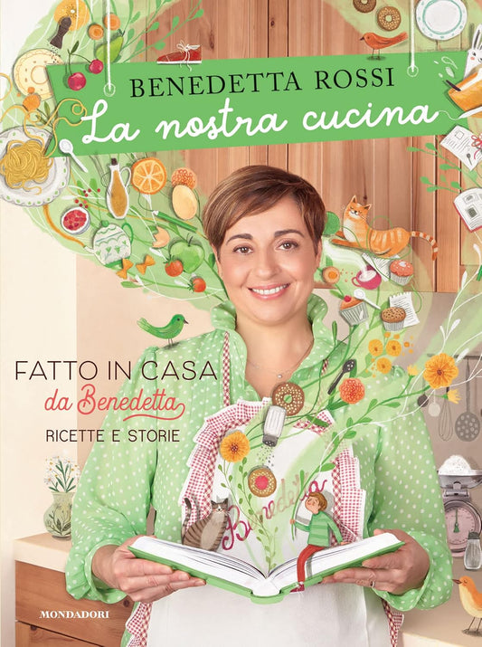 Fatto in Casa da Benedetta, “La nostra cucina. Fatto in casa da Benedetta, ricette e storie - Edizione a colori” (Benedetta Rossi, 2021, Mondadori, 386 pagine)