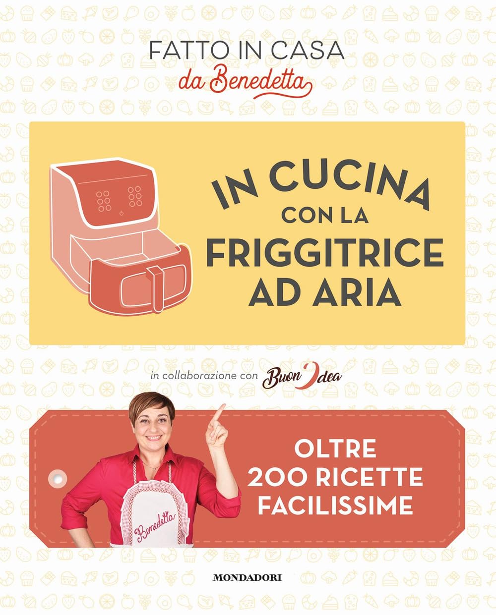 Fatto in Casa da Benedetta, “In cucina con la friggitrice ad aria. Oltre 200 ricette facilissime” (2023, Mondadori, 368 pagine)